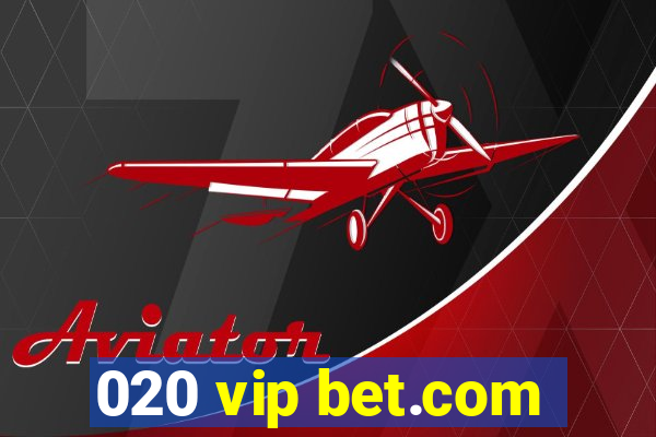 020 vip bet.com